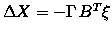 $\Delta X= -\Gamma\,B^T\xi$