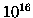 $10^{16}$