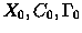 $X_0,C_0,\Gamma_0$
