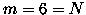 $m=6=N$