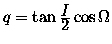 $q=\tan{\displaystyle I \over \displaystyle 2} \cos\Omega$