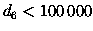 $d_6<100\,000$
