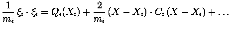 $\displaystyle {\displaystyle 1 \over \displaystyle m_i} \,\xi_i\cdot \xi_i=Q_i(...... {\displaystyle 2 \over \displaystyle m_i}\,(X-X_i)\cdot C_i\,(X-X_i) + \ldots$