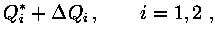 $\displaystyle Q_i^* + \Delta Q_i \, ,\qquad i=1,2\ ,$