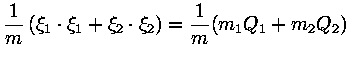 $\displaystyle {\displaystyle 1 \over \displaystyle m} \, (\xi_1\cdot \xi_1 + \xi_2\cdot\xi_2)= {\displaystyle 1 \over \displaystyle m} (m_1Q_1+ m_2 Q_2)$