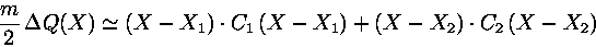 \begin{displaymath}{\displaystyle m \over \displaystyle 2}\, \Delta Q(X)\simeq (X-X_1)\cdot C_1\,(X-X_1) +(X-X_2)\cdot C_2\,(X-X_2)\end{displaymath}