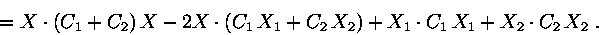 \begin{displaymath}= X\cdot (C_1+C_2)\, X -2X\cdot(C_1\,X_1+C_2\,X_2)+X_1\cdot C_1\,X_1 + X_2\cdot C_2\,X_2\ .\end{displaymath}