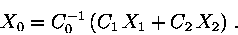 \begin{displaymath}X_0=C_0^{-1}\, (C_1\, X_1 + C_2\, X_2)\ .\end{displaymath}