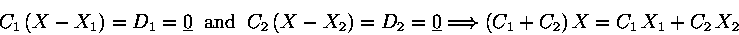 \begin{displaymath}C_1\,(X-X_1)=D_1=\underline 0 \;\; \mbox{and} \;\;C_2\,(X-X......derline 0\Longrightarrow (C_1+C_2)\,X = C_1\, X_1 + C_2\, X_2\end{displaymath}