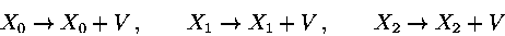 \begin{displaymath}X_0\to X_0+V\, ,\qquad X_1\to X_1 +V\, ,\qquad X_2\to X_2+V\end{displaymath}