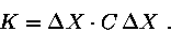 \begin{displaymath}K= \Delta X \cdot C\, \Delta X\ .\end{displaymath}
