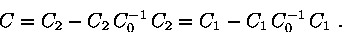 \begin{displaymath}C=C_2-C_2\, C_0^{-1}\, C_2 = C_1-C_1\, C_0^{-1}\, C_1\ .\end{displaymath}
