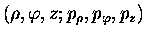 $(\rho ,\varphi ,z; p_\rho ,p_\varphi , p_z)$
