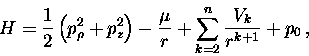 \begin{displaymath}H = \displaystyle\frac{1}{2}\left( p_\rho ^2 + p_z^2\right)......} +\sum_{k=2}^{n} \displaystyle\frac{V_k}{r^{k+1}} +p_0\, ,\end{displaymath}