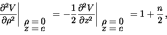 \begin{displaymath}\left.\displaystyle\frac{\partial ^2V}{\partial\rho ^2}\rig......\ [-.2cm]z = c\end{array}} = 1+\displaystyle\frac{n}{2}\, ,\end{displaymath}