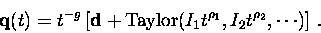 \begin{displaymath}{\bf q}(t)=t^{-g}\left[{\bf d}+\mbox{Taylor}(I_1t^{\rho _1},I_2t^{\rho _2},\cdots )\right]\, .\end{displaymath}