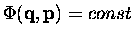 $\Phi ({\bf q},{\bf p})=const$