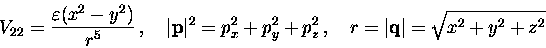 \begin{displaymath}V_{22} = \frac{\textstyle\varepsilon (x^2-y^2)}{\textstyle r^......p_z^2\, ,\quad r = \vert{\bf q}\vert = \sqrt{x^2 + y^2 + z^2}\end{displaymath}
