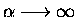 $\alpha\longrightarrow\infty$