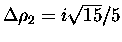 $\Delta\rho _2=i\sqrt{15}/5$