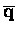 $\overline{\bf q}$
