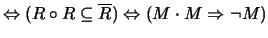 $ \Leftrightarrow (R\circ R\subseteq \overline{R})
\Leftrightarrow (M\cdot M\Rightarrow\neg M)$
