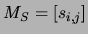 $ M_{S}=[s_{i,j}]$