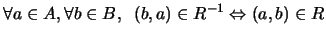 $\displaystyle \forall a\in A,\forall b\in B, \;\; (b,a)\in R^{-1}\Leftrightarrow(a,b)\in R$