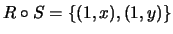 $ R\circ S=\{(1,x),(1,y)\}$