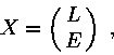 \begin{displaymath}X=\pmatrix{L \cr E}\ ,\end{displaymath}