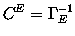 $C^E=\Gamma_E^{-1}$