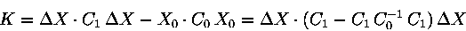 \begin{displaymath}K= \Delta X\cdot C_1\, \Delta X - X_0\cdot C_0\, X_0=\Delta X \cdot ( C_1-C_1\, C_0^{-1}\, C_1)\, \Delta X\end{displaymath}
