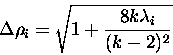 \begin{displaymath}\Delta \rho _i =\sqrt{1+\displaystyle\frac{8 k \lambda _i}{(k-2)^2}}\end{displaymath}
