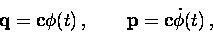 \begin{displaymath}{\bf q}={\bf c}\phi(t)\, , \qquad {\bf p}={\bf c}\dot{\phi}(t)\, ,\end{displaymath}