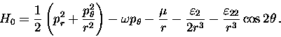 \begin{displaymath}H_0=\displaystyle\frac{1}{2}\left( p_r^2+ \displaystyle\frac......}-\displaystyle\frac{\varepsilon _{22}}{r^3}\cos 2\theta\, .\end{displaymath}