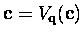 ${\bf c}=V_{{\bf q}}({\bf c})$