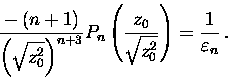 \begin{displaymath}\displaystyle\frac{-\left( n+1\right) }{\left( \sqrt{z_0^2}\r......rt{z_0^2}}\right) =\displaystyle\frac{1}{\varepsilon _n}\, .\end{displaymath}