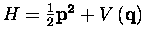 $H=\frac{1}{2}{\bf p^2}+ V\left({\bf q}\right)$