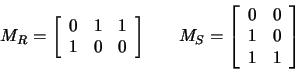\begin{displaymath}\begin{array}{ccc}
M_{R}=
\left[\begin{array}{ccc}
0&1&1\\...
...rray}{cc}
0&0\\
1&0\\
1&1
\end{array}\right]
\end{array}\end{displaymath}